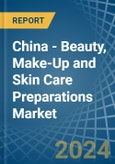 China - Beauty, Make-Up and Skin Care Preparations - Market Analysis, Forecast, Size, Trends and Insights- Product Image