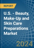 U.S. - Beauty, Make-Up and Skin Care Preparations - Market Analysis, Forecast, Size, Trends and Insights- Product Image