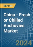 China - Fresh or Chilled Anchovies - Market Analysis, Forecast, Size, Trends and Insights- Product Image
