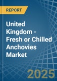 United Kingdom - Fresh or Chilled Anchovies - Market Analysis, Forecast, Size, Trends and Insights- Product Image