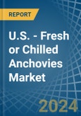 U.S. - Fresh or Chilled Anchovies - Market Analysis, Forecast, Size, Trends and Insights- Product Image