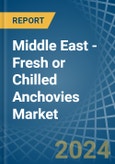 Middle East - Fresh or Chilled Anchovies - Market Analysis, Forecast, Size, Trends and Insights- Product Image