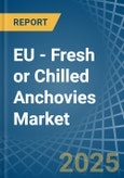 EU - Fresh or Chilled Anchovies - Market Analysis, Forecast, Size, Trends and Insights- Product Image