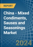 China - Mixed Condiments, Sauses and Seasonings - Market Analysis, Forecast, Size, Trends and Insights- Product Image