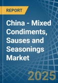 China - Mixed Condiments, Sauses and Seasonings - Market Analysis, Forecast, Size, Trends and Insights- Product Image