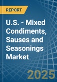 U.S. - Mixed Condiments, Sauses and Seasonings - Market Analysis, Forecast, Size, Trends and Insights- Product Image