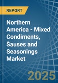 Northern America - Mixed Condiments, Sauses and Seasonings - Market Analysis, Forecast, Size, Trends and Insights- Product Image