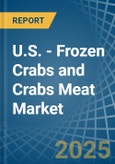 U.S. - Frozen Crabs and Crabs Meat - Market Analysis, Forecast, Size, Trends and Insights- Product Image