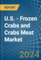 U.S. - Frozen Crabs and Crabs Meat - Market Analysis, Forecast, Size, Trends and Insights - Product Thumbnail Image