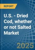 U.S. - Dried Cod, whether or not Salted - Market Analysis, Forecast, Size, Trends and Insights- Product Image