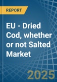 EU - Dried Cod, whether or not Salted - Market Analysis, Forecast, Size, Trends and Insights- Product Image