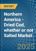 Northern America - Dried Cod, whether or not Salted - Market Analysis, Forecast, Size, Trends and Insights- Product Image