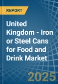 United Kingdom - Iron or Steel Cans for Food and Drink - Market Analysis, forecast, Size, Trends and Insights- Product Image
