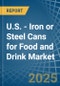 U.S. - Iron or Steel Cans for Food and Drink - Market Analysis, forecast, Size, Trends and Insights - Product Thumbnail Image