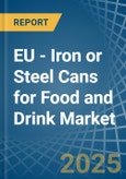 EU - Iron or Steel Cans for Food and Drink - Market Analysis, forecast, Size, Trends and Insights- Product Image