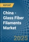 China - Glass Fiber Filaments - Market Analysis, Forecast, Size, Trends and Insights - Product Thumbnail Image