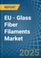 EU - Glass Fiber Filaments - Market Analysis, Forecast, Size, Trends and Insights - Product Thumbnail Image