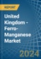 United Kingdom - Ferro-Manganese - Market Analysis, Forecast, Size, Trends and Insights - Product Image