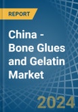 China - Bone Glues and Gelatin - Market Analysis, Forecast, Size, Trends and Insights- Product Image
