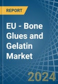 EU - Bone Glues and Gelatin - Market Analysis, Forecast, Size, Trends and Insights- Product Image