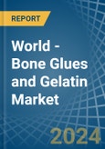 World - Bone Glues and Gelatin - Market Analysis, Forecast, Size, Trends and Insights- Product Image