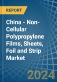 China - Non-Cellular Polypropylene Films, Sheets, Foil and Strip - Market Analysis, Forecast, Size, Trends and Insights- Product Image