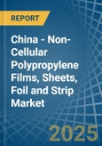 China - Non-Cellular Polypropylene Films, Sheets, Foil and Strip - Market Analysis, Forecast, Size, Trends and Insights- Product Image