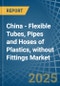 China - Flexible Tubes, Pipes and Hoses of Plastics, without Fittings - Market Analysis, Forecast, Size, Trends and Insights - Product Thumbnail Image
