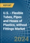U.S. - Flexible Tubes, Pipes and Hoses of Plastics, without Fittings - Market Analysis, Forecast, Size, Trends and Insights - Product Thumbnail Image
