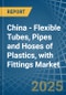 China - Flexible Tubes, Pipes and Hoses of Plastics, with Fittings - Market Analysis, Forecast, Size, Trends and Insights - Product Thumbnail Image