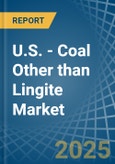 U.S. - Coal Other than Lingite - Market Analysis, Forecast, Size, Trends and Insights- Product Image