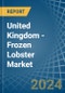 United Kingdom - Frozen Lobster - Market Analysis, Forecast, Size, Trends and Insights - Product Thumbnail Image