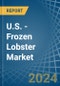 U.S. - Frozen Lobster - Market Analysis, Forecast, Size, Trends and Insights - Product Thumbnail Image