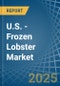 U.S. - Frozen Lobster - Market Analysis, Forecast, Size, Trends and Insights - Product Thumbnail Image