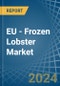 EU - Frozen Lobster - Market Analysis, Forecast, Size, Trends and Insights - Product Image
