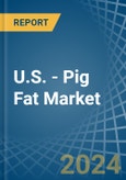 U.S. - Pig Fat - Market Analysis, Forecast, Size, Trends and Insights- Product Image