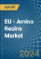 EU - Amino Resins - Market Analysis, Forecast, Size, Trends and Insights - Product Image