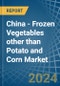 China - Frozen Vegetables other than Potato and Corn - Market Analysis, Forecast, Size, Trends and Insights - Product Thumbnail Image