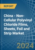China - Non-Cellular Polyvinyl Chloride Films, Sheets, Foil and Strip - Market Analysis, Forecast, Size, Trends and Insights- Product Image