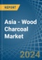 Asia - Wood Charcoal - Market Analysis, Forecast, Size, Trends and Insights - Product Image