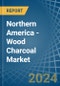 Northern America - Wood Charcoal - Market Analysis, Forecast, Size, Trends and Insights - Product Image