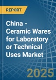 China - Ceramic Wares for Laboratory or Technical Uses - Market Analysis, forecast, Size, Trends and Insights- Product Image