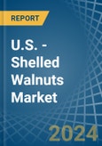 U.S. - Shelled Walnuts - Market Analysis, Forecast, Size, Trends and Insights- Product Image