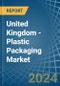 United Kingdom - Plastic Packaging - Market Analysis, Forecast, Size, Trends and Insights - Product Image