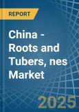 China - Roots and Tubers, nes - Market Analysis, Forecast, Size, Trends and Insights- Product Image