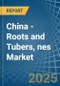 China - Roots and Tubers, nes - Market Analysis, Forecast, Size, Trends and Insights - Product Image