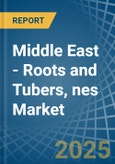 Middle East - Roots and Tubers, nes - Market Analysis, Forecast, Size, Trends and Insights- Product Image