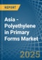 Asia - Polyethylene in Primary Forms - Market Analysis, Forecast, Size, Trends and insights - Product Image