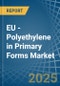 EU - Polyethylene in Primary Forms - Market Analysis, Forecast, Size, Trends and insights - Product Image