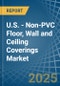 U.S. - Non-PVC Floor, Wall and Ceiling Coverings - Market Analysis, Forecast, Size, Trends and Insights - Product Thumbnail Image